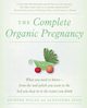 The Complete Organic Pregnancy, Dolan Deirdre