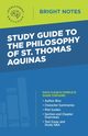 Study Guide to The Philosophy of St Thomas Aquinas, Intelligent Education