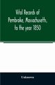 Vital records of Pembroke, Massachusetts, to the year 1850, Unknown