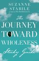 The Journey Toward Wholeness Study Guide, Stabile Suzanne