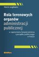 Rola terenowych organw administracji publicznej w zapewnianiu bezpieczestwa i porzdku publicznego w Polsce, Jurgilewicz Marcin