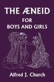 The Aeneid for Boys and Girls (Yesterday's Classics), Church Alfred J.
