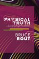 Physical Truth, Rout Bruce B