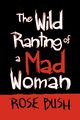 The Wild Ranting of a Mad Woman, Bush Rose