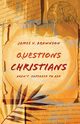 Questions Christians Aren't Supposed to Ask, Brownson James V