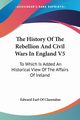 The History Of The Rebellion And Civil Wars In England V5, Clarendon Edward Earl Of