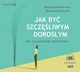 Jak by szczliwym dorosym bez szczliwego dziecistwa, Wasilewska Monika, Szubrycht Monika