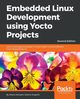 Embedded Linux Development using Yocto Projects - Second Edition, Salvador Otavio