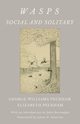 Wasps - Social and Solitary;With an Introduction by John Burroughs - Illustrated by James H. Emerton, Peckham George Williams