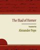 The Iliad of Homer - Alexander Pope, Pope Alexander