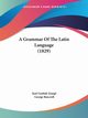 A Grammar Of The Latin Language (1829), Zumpt Karl Gottlob