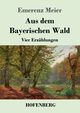 Aus dem Bayerischen Wald, Meier Emerenz