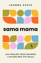 Sama mama Jak przej przez rozwd i szczliwie y dalej, Szulc Joanna