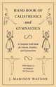 Hand-Book of Calisthenics and Gymnastics - A Complete Drill-Book for Schools, Families, and Gymnasiums - With Music to Accompany the Exercises, Watson J. Madison