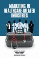 Marketing in Healthcare-Related Industries, Hinson Robert  E.