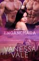 Enganchada, Vale Vanessa