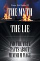 The Myth the Lie and the True Facts about Minimum Wage, Starks III Pastor Edd