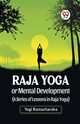 Raja Yoga Or Mental Development (A Series Of Lessons In Raja Yoga), Ramacharaka Yogi