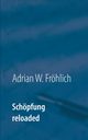 Schpfung reloaded, Frhlich Adrian W.