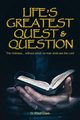 Life's Greatest Quest and Question, Clark D. Paul