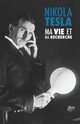 Ma Vie et Ma Recherche, l'Autobiographie de Nikola Tesla, Tesla Nikola