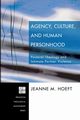 Agency, Culture, and Human Personhood, Hoeft Jeanne M.