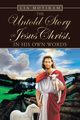 The Untold Story of Jesus Christ, in His Own Words, Motiram Lia