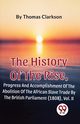 The History Of The Rise, Progress And Accomplishment Of The Abolition Of The African Slave Trade By The British Parliament (1808), Vol. 2, Clarkson Thomas