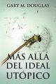 Ms all del ideal utpico (Spanish), Douglas Gary M.