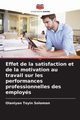Effet de la satisfaction et de la motivation au travail sur les performances professionnelles des employs, Toyin Solomon Olaniyan
