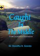 Caught In The Middle, Gandy Dr. Dorothy B.