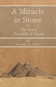 A Miracle in Stone - Or, The Great Pyramid of Egypt, Seiss Joseph Augustus