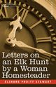 Letters on an Elk Hunt by a Woman Homesteader, Stewart Elinore Pruitt