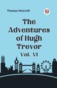 The Adventures of Hugh Trevor Vol. VI, Holcroft Thomas