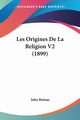 Les Origines De La Religion V2 (1899), Baissac Jules