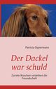Der Dackel war schuld, Oppermann Patricia