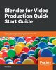 Blender for Video Production Quick Start Guide, Brito Allan