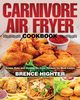 Carnivore Air Fryer Cookbook, Highter Brence