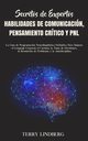 Secretos de Expertos - Habilidades de Comunicacin, Pensamiento Crtico y PNL, Lindberg Terry