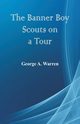 The Banner Boy Scouts on a Tour, Warren George A.