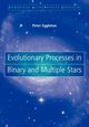 Evolutionary Processes in Binary and Multiple Stars, Eggleton Peter
