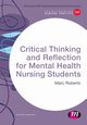 Critical Thinking and Reflection for Mental Health Nursing Students, Roberts Marc