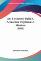 Atti E Memorie Della R. Accademia Virgiliana Di Mantova (1881), Mondovi Publisher