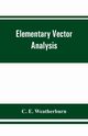 Elementary vector analysis, with application to geometry and physics, E. Weatherburn C.