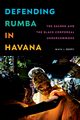 Defending Rumba in Havana, Berry Maya J.