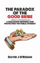 The Paradox of the Good Bribe, O'Regan David  J