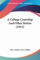 A College Courtship And Other Stories (1915), Collins Mrs. Charles Terry