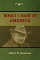 What I saw in America, Chesterton Gilbert K.