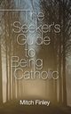 The Seeker's Guide to Being Catholic, Finley Mitch