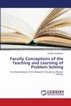 Faculty Conceptions of the Teaching and Learning of Problem Solving, Henderson Charles
